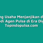 Peluang Usaha Menjanjikan dengan Menjadi Agen Pulsa di Era Digital