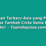 Perubahan Terbaru Axis yang Membuat Pengguna Tambah Cinta Sama Provider Ini!