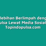 Raih kelebihan Berlimpah dengan Jual Pulsa Lewat Media Sosial