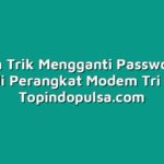 Tips dan Trik Mengganti Password WiFi di Perangkat Modem Tri