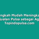 10 Langkah Mudah Meningkatkan Penjualan Pulsa sebagai Agen