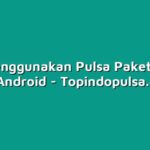 Cara Menggunakan Pulsa Paket Data di HP Android