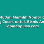 Cara Mudah Memilih Nomor Cantik yang Cocok untuk Bisnis Anda