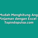 Cara Mudah Menghitung Angsuran Pinjaman dengan Excel