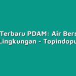 Inovasi Terbaru PDAM: Air Bersih yang Ramah Lingkungan