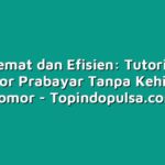 Lebih Hemat dan Efisien: Tutorial Ganti Operator Prabayar Tanpa Kehilangan Nomor