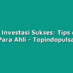 Rahasia Investasi Sukses: Tips dan Trik dari Para Ahli