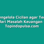 Tips Mengelola Cicilan agar Terhindar dari Masalah Keuangan