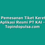 Tutorial Pemesanan Tiket Kereta Api di Aplikasi Resmi PT KAI