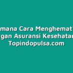 Bagaimana Cara Menghemat Uang dengan Asuransi Kesehatan?