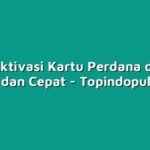 Cara Aktivasi Kartu Perdana dengan Mudah dan Cepat