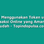 Cara Menggunakan Token untuk Transaksi Online yang Aman dan Mudah