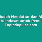 Cara Mudah Mendaftar dan Aktivasi Kartu Indosat untuk Pemula