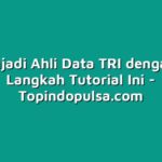 Menjadi Ahli Data TRI dengan 5 Langkah Tutorial Ini