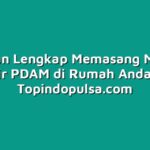 Panduan Lengkap Memasang Meteran Air PDAM di Rumah Anda