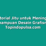 Tiga Tutorial Jitu untuk Meningkatkan Kemampuan Desain Grafismu