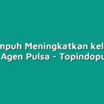 Tips Ampuh Meningkatkan kelebihan sebagai Agen Pulsa