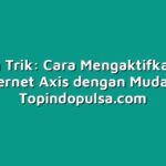 Tips dan Trik: Cara Mengaktifkan Paket Internet Axis dengan Mudah