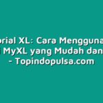 Tutorial XL: Cara Menggunakan Aplikasi MyXL yang Mudah dan Praktis