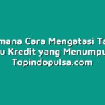 Bagaimana Cara Mengatasi Tagihan Kartu Kredit yang Menumpuk?
