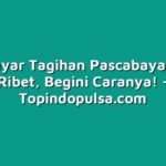 Cara Bayar Tagihan Pascabayar Tanpa Ribet, Begini Caranya!
