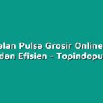 Cara Jualan Pulsa Grosir Online dengan Mudah dan Efisien