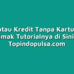 Cicilan atau Kredit Tanpa Kartu Kredit? Simak Tutorialnya di Sini