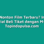 Mau Nonton Film Terbaru? Ini Dia Tutorial Beli Tiket dengan M-Tix