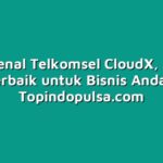Mengenal Telkomsel CloudX, Solusi Terbaik untuk Bisnis Anda