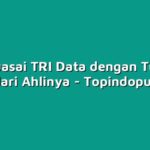 Menguasai TRI Data dengan Tutorial Gratis dari Ahlinya