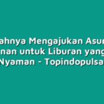 Mudahnya Mengajukan Asuransi Perjalanan untuk Liburan yang Aman dan Nyaman