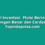 Tutorial Investasi: Mulai Berinvestasi dengan Benar dan Cerdas
