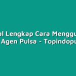 Tutorial Lengkap Cara Menggunakan Aplikasi Agen Pulsa