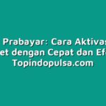 Tutorial Prabayar: Cara Aktivasi Paket Internet dengan Cepat dan Efektif