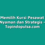 Cara Memilih Kursi Pesawat yang Nyaman dan Strategis