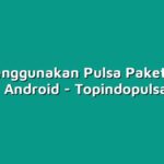 Cara Menggunakan Pulsa Paket Nelpon di HP Android