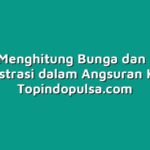Cara Menghitung Bunga dan Biaya Administrasi dalam Angsuran Kredit