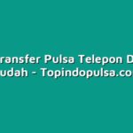 Cara Transfer Pulsa Telepon Dengan Mudah