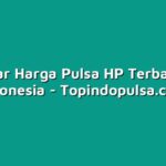 Daftar Harga Pulsa HP Terbaru di Indonesia