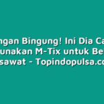 Jangan Bingung! Ini Dia Cara Menggunakan M-Tix untuk Beli Tiket Pesawat