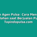 Panduan Agen Pulsa: Cara Menghindari Kesalahan saat Berjualan Pulsa