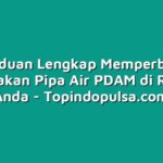 Panduan Lengkap Memperbaiki Kerusakan Pipa Air PDAM di Rumah Anda