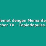 Tips Hemat dengan Memanfaatkan Voucher TV