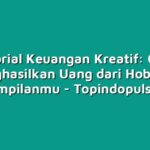 Tutorial Keuangan Kreatif: Cara Menghasilkan Uang dari Hobi dan Ketrampilanmu