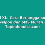 Tutorial XL: Cara Berlangganan Paket Nelpon dan SMS Murah