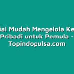 6 Tutorial Mudah Mengelola Keuangan Pribadi untuk Pemula