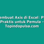 Cara Membuat Axis di Excel: Panduan Praktis untuk Pemula