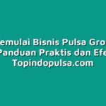 Cara Memulai Bisnis Pulsa Grosir dari Nol: Panduan Praktis dan Efektif