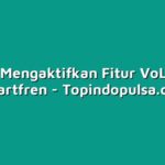 Cara Mengaktifkan Fitur VoLTE di Smartfren