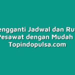 Cara Mengganti Jadwal dan Rute Tiket Pesawat dengan Mudah